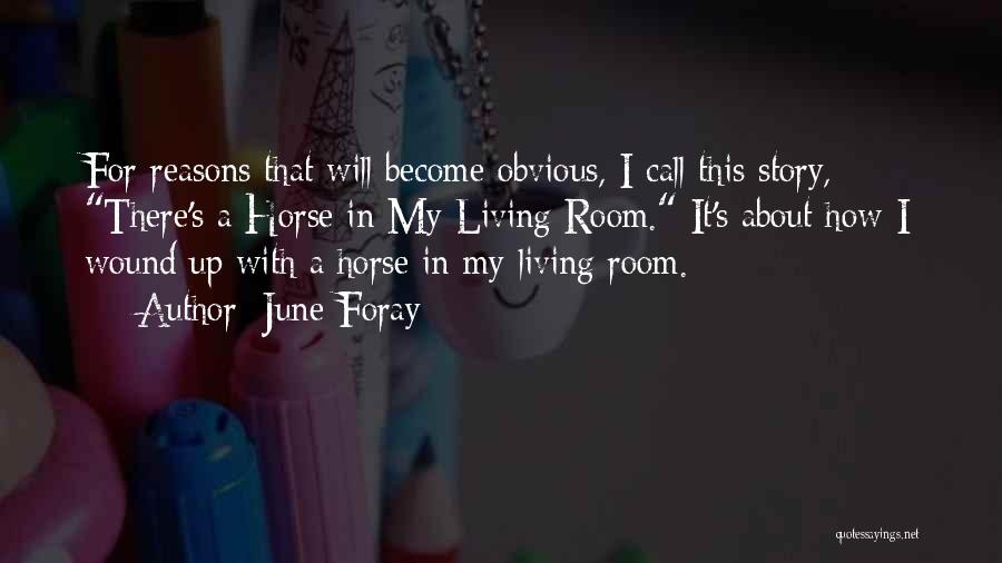 June Foray Quotes: For Reasons That Will Become Obvious, I Call This Story, There's A Horse In My Living Room. It's About How