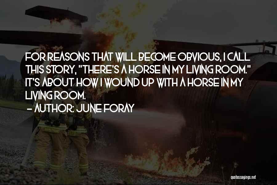 June Foray Quotes: For Reasons That Will Become Obvious, I Call This Story, There's A Horse In My Living Room. It's About How