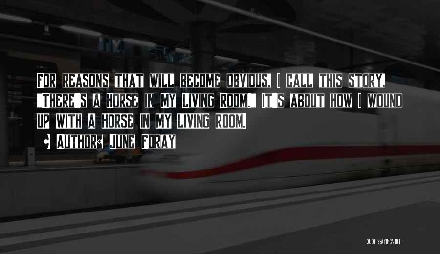 June Foray Quotes: For Reasons That Will Become Obvious, I Call This Story, There's A Horse In My Living Room. It's About How