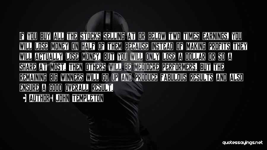 John Templeton Quotes: If You Buy All The Stocks Selling At Or Below Two Times Earnings, You Will Lose Money On Half Of