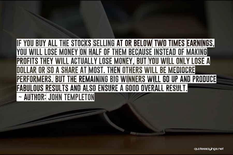 John Templeton Quotes: If You Buy All The Stocks Selling At Or Below Two Times Earnings, You Will Lose Money On Half Of