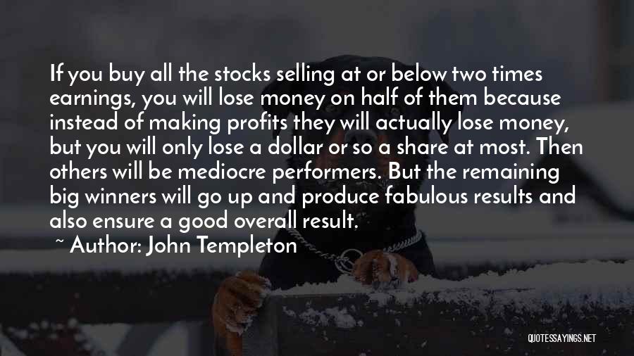 John Templeton Quotes: If You Buy All The Stocks Selling At Or Below Two Times Earnings, You Will Lose Money On Half Of