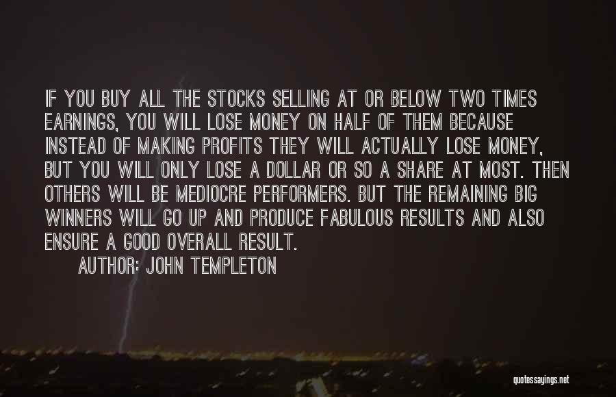 John Templeton Quotes: If You Buy All The Stocks Selling At Or Below Two Times Earnings, You Will Lose Money On Half Of