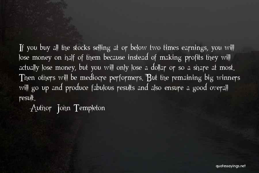 John Templeton Quotes: If You Buy All The Stocks Selling At Or Below Two Times Earnings, You Will Lose Money On Half Of