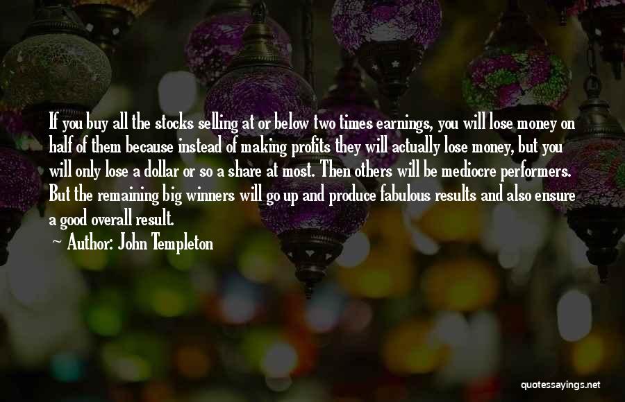 John Templeton Quotes: If You Buy All The Stocks Selling At Or Below Two Times Earnings, You Will Lose Money On Half Of