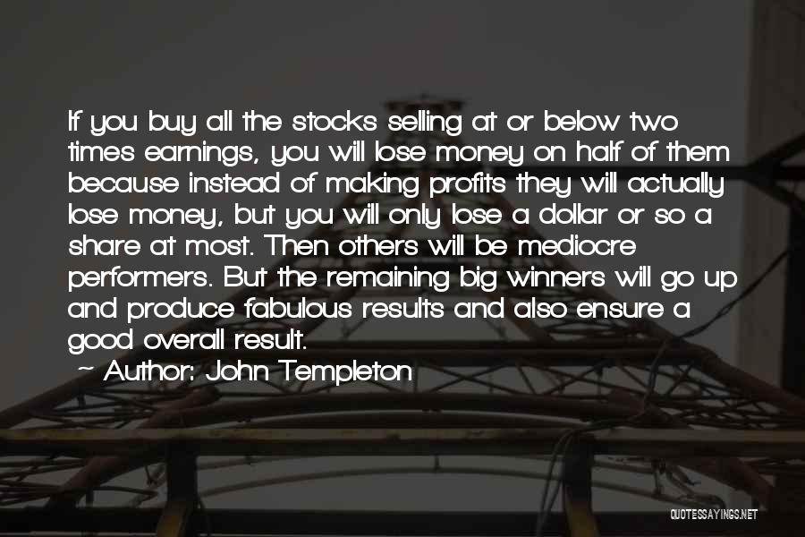 John Templeton Quotes: If You Buy All The Stocks Selling At Or Below Two Times Earnings, You Will Lose Money On Half Of