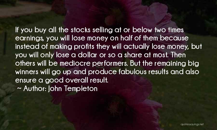 John Templeton Quotes: If You Buy All The Stocks Selling At Or Below Two Times Earnings, You Will Lose Money On Half Of