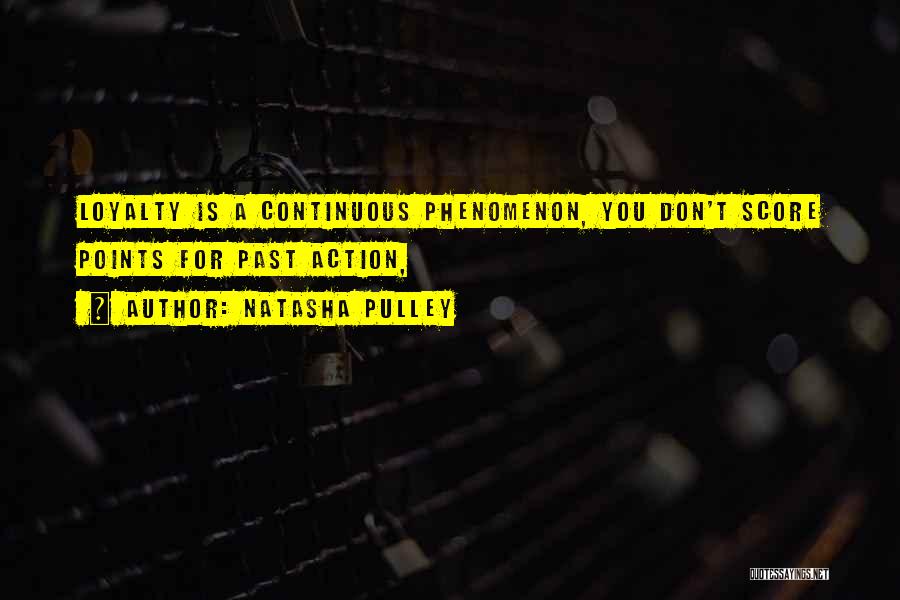 Natasha Pulley Quotes: Loyalty Is A Continuous Phenomenon, You Don't Score Points For Past Action,