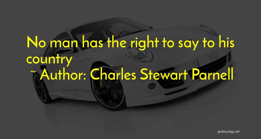 Charles Stewart Parnell Quotes: No Man Has The Right To Say To His Country