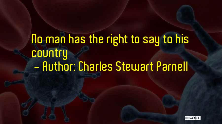 Charles Stewart Parnell Quotes: No Man Has The Right To Say To His Country