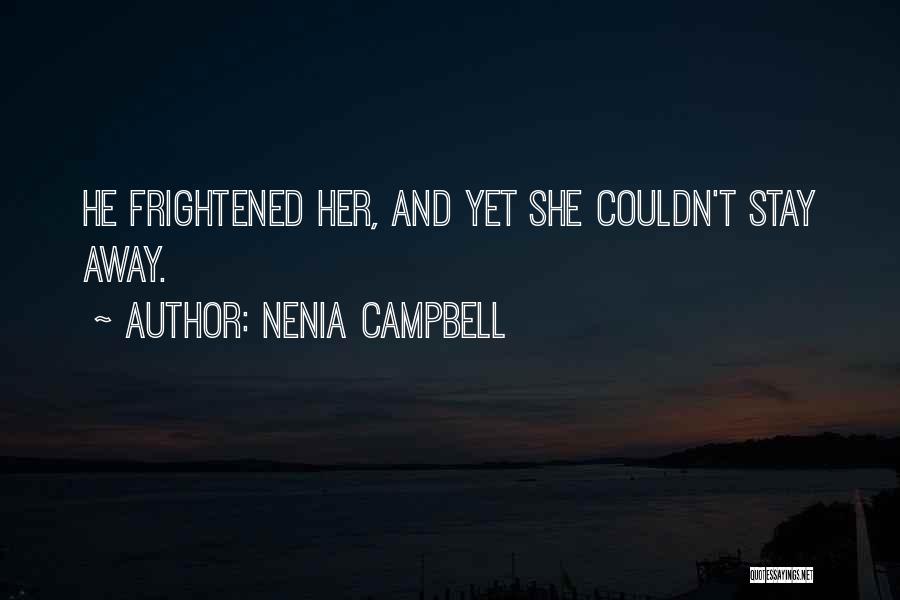 Nenia Campbell Quotes: He Frightened Her, And Yet She Couldn't Stay Away.