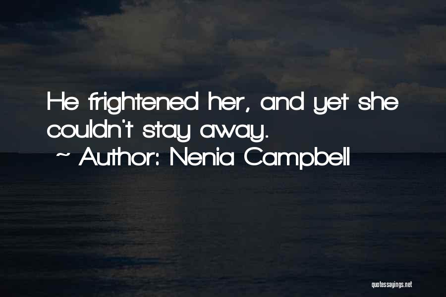 Nenia Campbell Quotes: He Frightened Her, And Yet She Couldn't Stay Away.