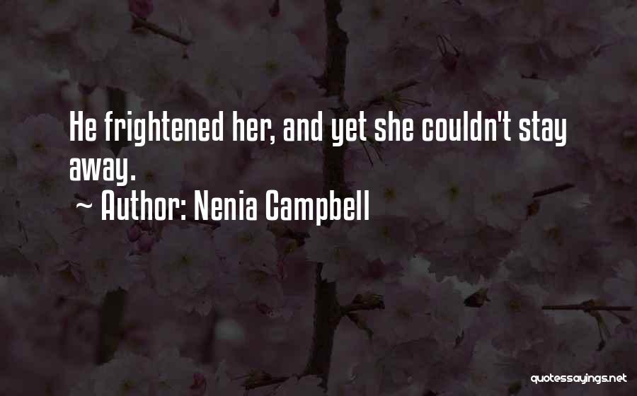 Nenia Campbell Quotes: He Frightened Her, And Yet She Couldn't Stay Away.