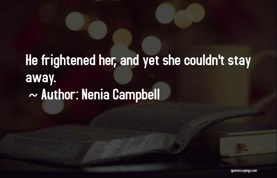 Nenia Campbell Quotes: He Frightened Her, And Yet She Couldn't Stay Away.