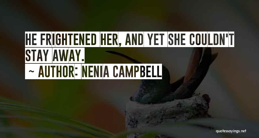 Nenia Campbell Quotes: He Frightened Her, And Yet She Couldn't Stay Away.