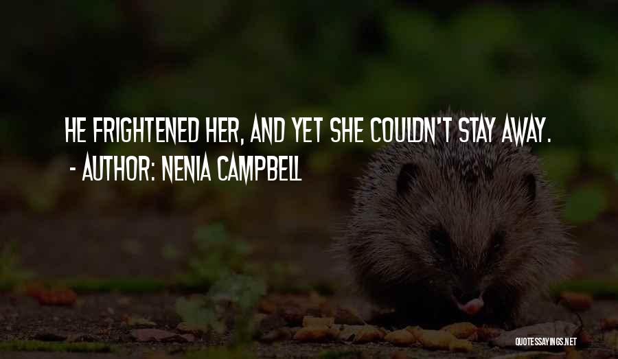 Nenia Campbell Quotes: He Frightened Her, And Yet She Couldn't Stay Away.