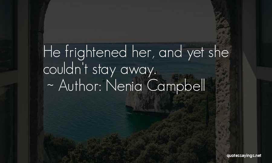 Nenia Campbell Quotes: He Frightened Her, And Yet She Couldn't Stay Away.