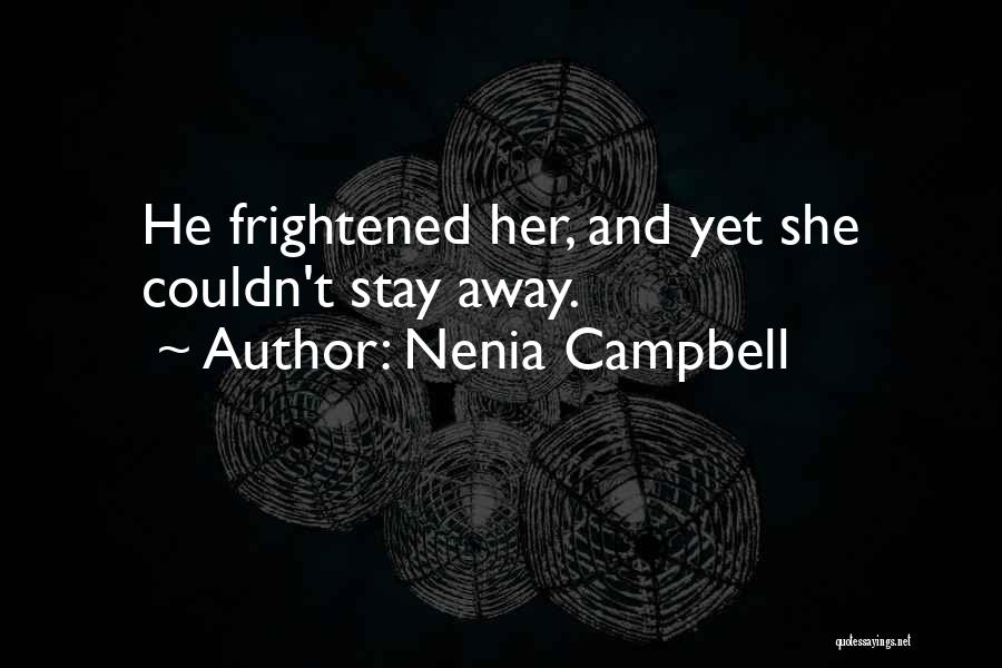 Nenia Campbell Quotes: He Frightened Her, And Yet She Couldn't Stay Away.