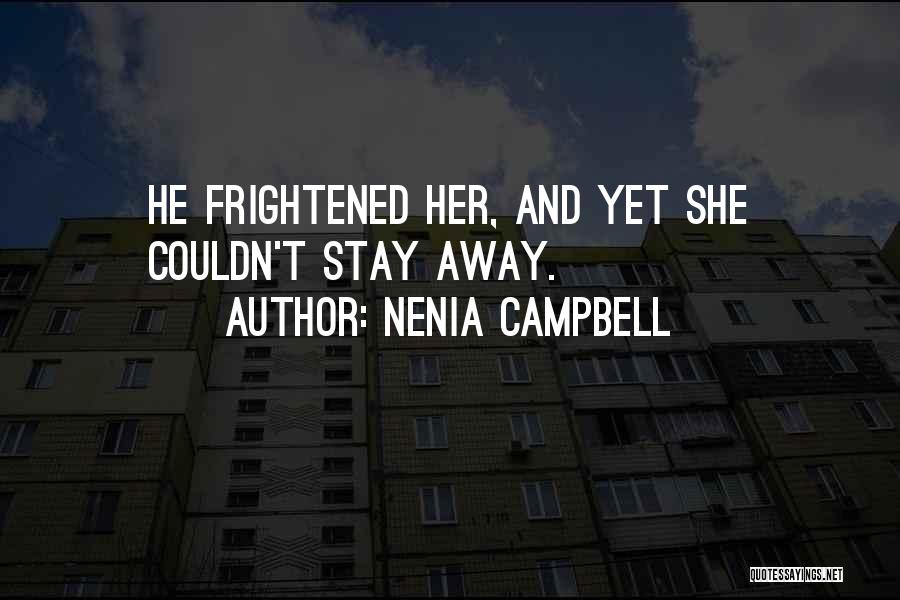 Nenia Campbell Quotes: He Frightened Her, And Yet She Couldn't Stay Away.