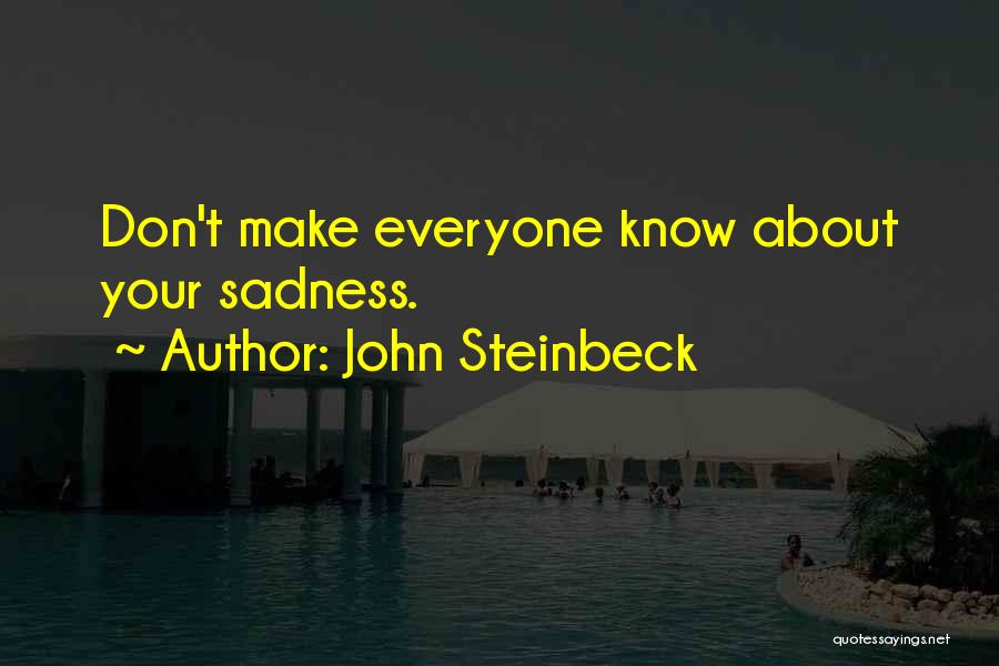 John Steinbeck Quotes: Don't Make Everyone Know About Your Sadness.