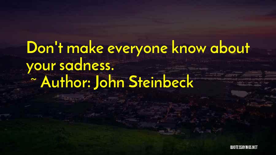 John Steinbeck Quotes: Don't Make Everyone Know About Your Sadness.