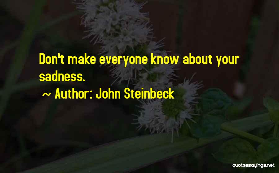 John Steinbeck Quotes: Don't Make Everyone Know About Your Sadness.