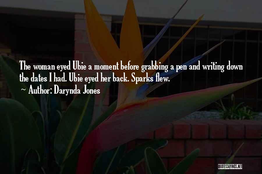 Darynda Jones Quotes: The Woman Eyed Ubie A Moment Before Grabbing A Pen And Writing Down The Dates I Had. Ubie Eyed Her
