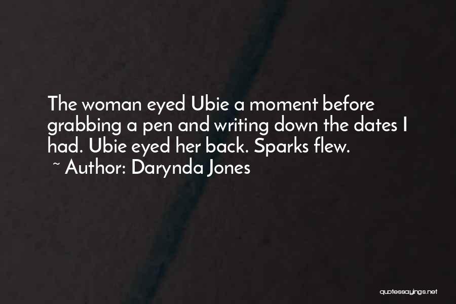 Darynda Jones Quotes: The Woman Eyed Ubie A Moment Before Grabbing A Pen And Writing Down The Dates I Had. Ubie Eyed Her