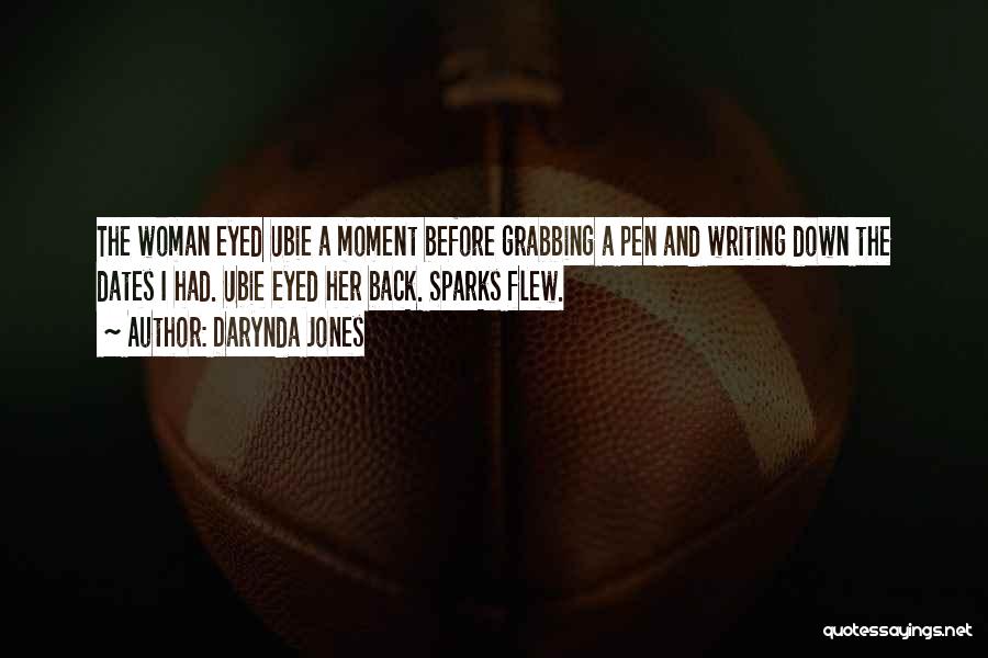 Darynda Jones Quotes: The Woman Eyed Ubie A Moment Before Grabbing A Pen And Writing Down The Dates I Had. Ubie Eyed Her