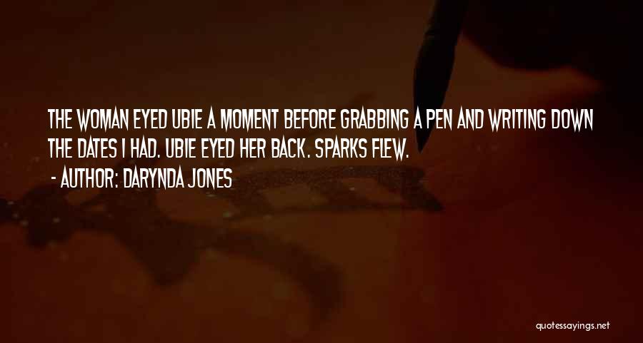 Darynda Jones Quotes: The Woman Eyed Ubie A Moment Before Grabbing A Pen And Writing Down The Dates I Had. Ubie Eyed Her