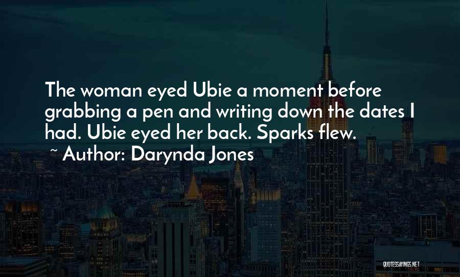 Darynda Jones Quotes: The Woman Eyed Ubie A Moment Before Grabbing A Pen And Writing Down The Dates I Had. Ubie Eyed Her