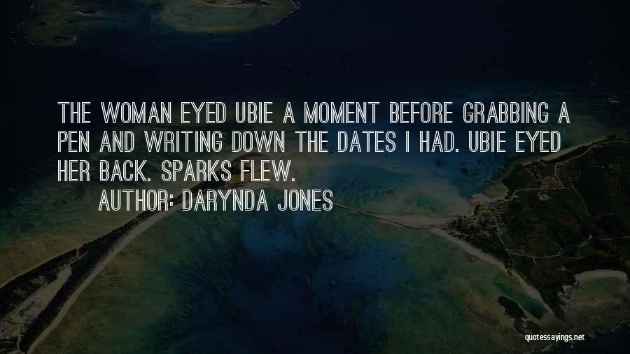 Darynda Jones Quotes: The Woman Eyed Ubie A Moment Before Grabbing A Pen And Writing Down The Dates I Had. Ubie Eyed Her
