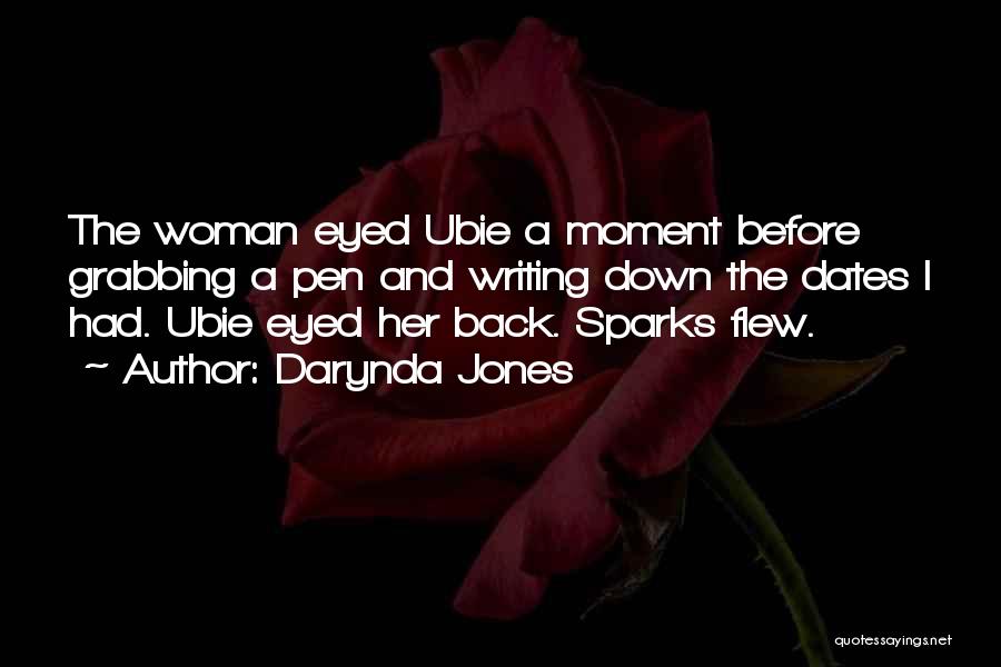 Darynda Jones Quotes: The Woman Eyed Ubie A Moment Before Grabbing A Pen And Writing Down The Dates I Had. Ubie Eyed Her
