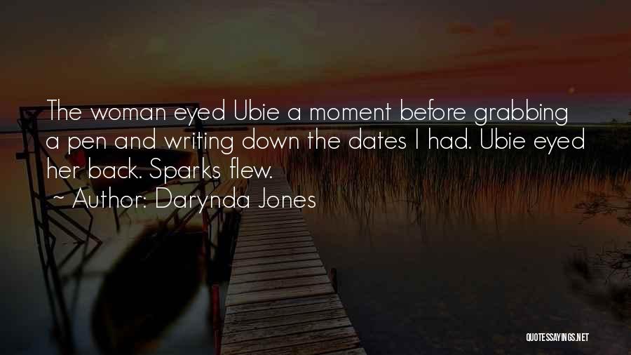 Darynda Jones Quotes: The Woman Eyed Ubie A Moment Before Grabbing A Pen And Writing Down The Dates I Had. Ubie Eyed Her