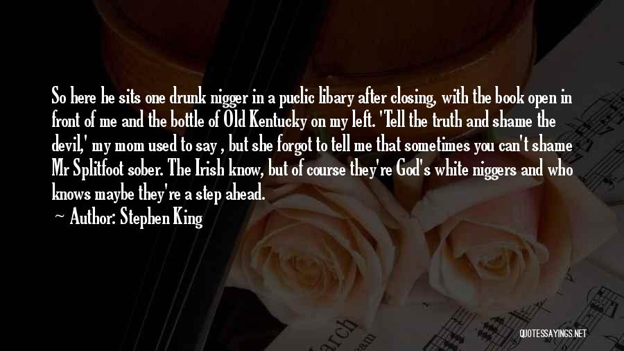 Stephen King Quotes: So Here He Sits One Drunk Nigger In A Puclic Libary After Closing, With The Book Open In Front Of