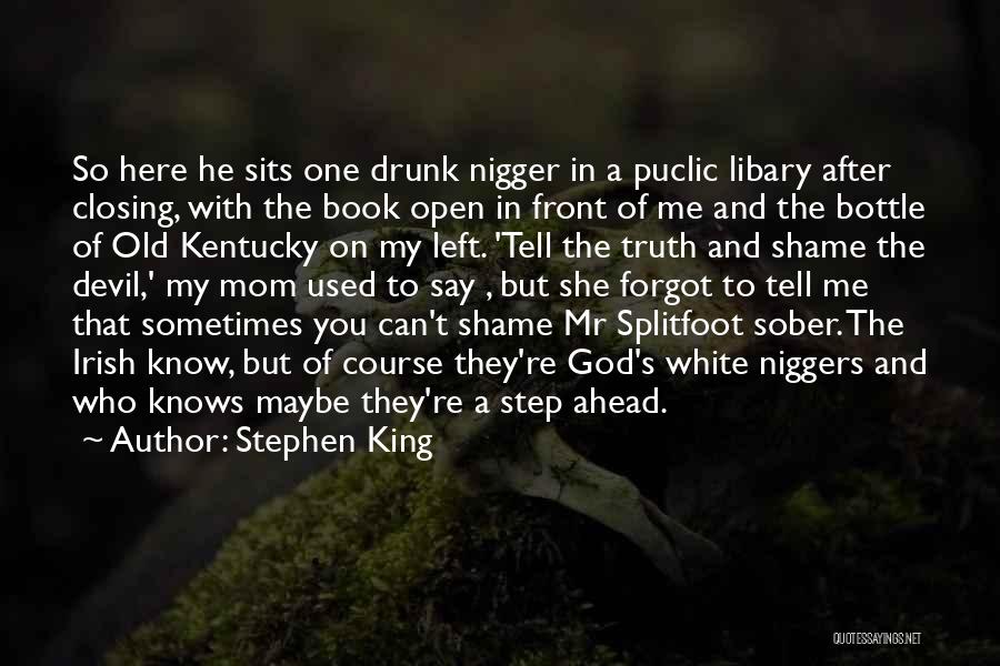 Stephen King Quotes: So Here He Sits One Drunk Nigger In A Puclic Libary After Closing, With The Book Open In Front Of