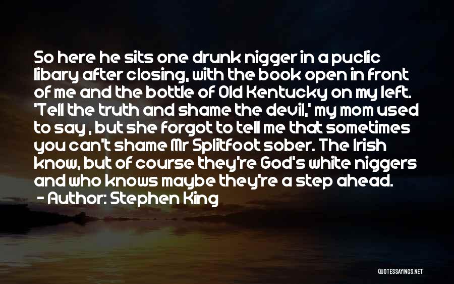 Stephen King Quotes: So Here He Sits One Drunk Nigger In A Puclic Libary After Closing, With The Book Open In Front Of