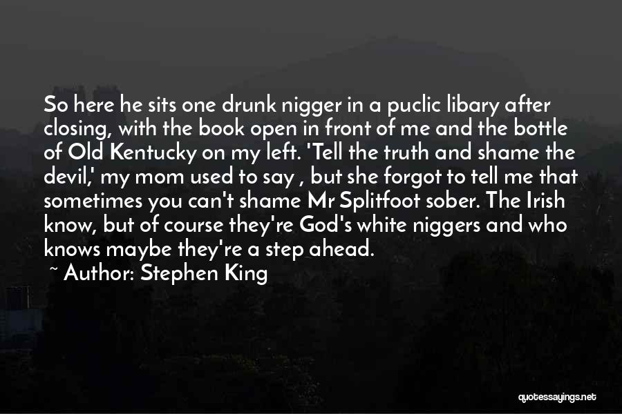 Stephen King Quotes: So Here He Sits One Drunk Nigger In A Puclic Libary After Closing, With The Book Open In Front Of