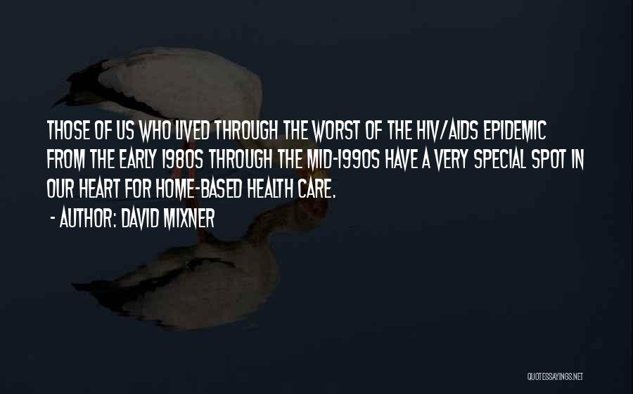 David Mixner Quotes: Those Of Us Who Lived Through The Worst Of The Hiv/aids Epidemic From The Early 1980s Through The Mid-1990s Have