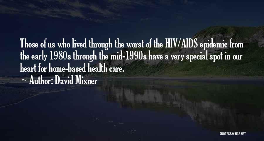 David Mixner Quotes: Those Of Us Who Lived Through The Worst Of The Hiv/aids Epidemic From The Early 1980s Through The Mid-1990s Have
