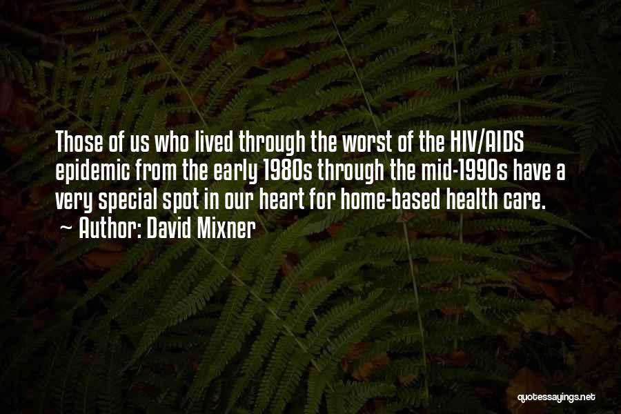 David Mixner Quotes: Those Of Us Who Lived Through The Worst Of The Hiv/aids Epidemic From The Early 1980s Through The Mid-1990s Have