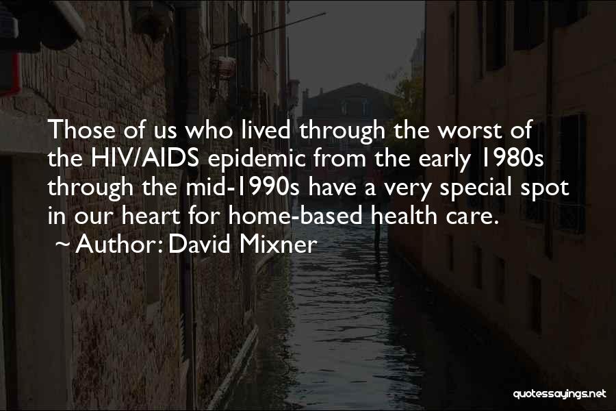 David Mixner Quotes: Those Of Us Who Lived Through The Worst Of The Hiv/aids Epidemic From The Early 1980s Through The Mid-1990s Have