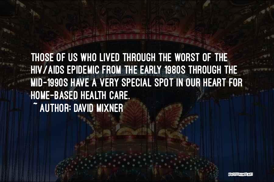 David Mixner Quotes: Those Of Us Who Lived Through The Worst Of The Hiv/aids Epidemic From The Early 1980s Through The Mid-1990s Have