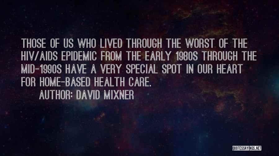 David Mixner Quotes: Those Of Us Who Lived Through The Worst Of The Hiv/aids Epidemic From The Early 1980s Through The Mid-1990s Have
