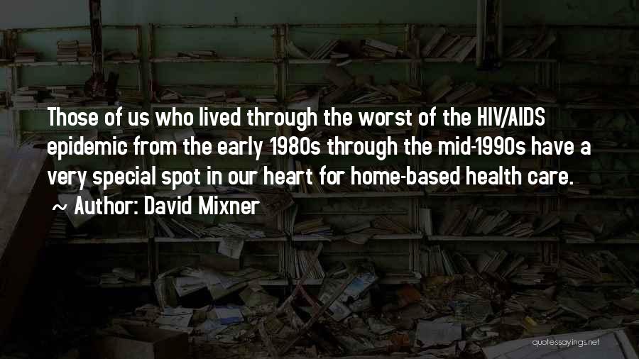 David Mixner Quotes: Those Of Us Who Lived Through The Worst Of The Hiv/aids Epidemic From The Early 1980s Through The Mid-1990s Have