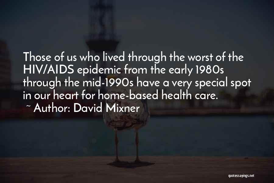 David Mixner Quotes: Those Of Us Who Lived Through The Worst Of The Hiv/aids Epidemic From The Early 1980s Through The Mid-1990s Have