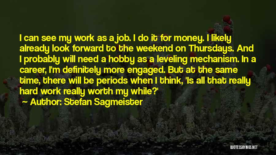 Stefan Sagmeister Quotes: I Can See My Work As A Job. I Do It For Money. I Likely Already Look Forward To The