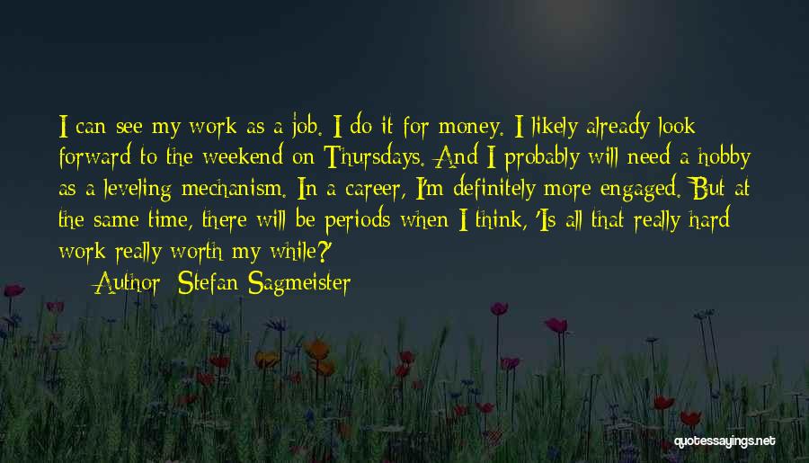 Stefan Sagmeister Quotes: I Can See My Work As A Job. I Do It For Money. I Likely Already Look Forward To The