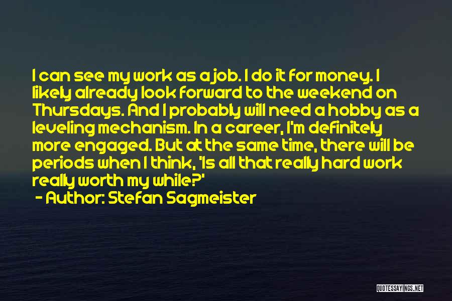 Stefan Sagmeister Quotes: I Can See My Work As A Job. I Do It For Money. I Likely Already Look Forward To The