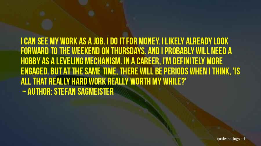 Stefan Sagmeister Quotes: I Can See My Work As A Job. I Do It For Money. I Likely Already Look Forward To The